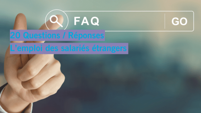 20 Questions / Réponses sur l'emploi des salariés étrangers